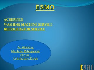 AC SERVICE
WASHING MACHINE SERVICE
REFRIGERATOR SERVICE
Ac,Washing
Machine,Refrigerator
service-
Coimbatore,Erode
 