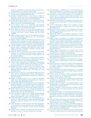 recurrence and bleeding in patients with cancer-associated venous
thromboembolism. Eur J Cancer. 2021;148:371-381.
11. Di Nisio M, van Es N, Büller HR. Deep vein thrombosis and pulmonary
embolism. Lancet. 2016;388(10063):3060-3073.
12. Geersing GJ, Zuithoff NP, Kearon C, et al. Exclusion of deep vein
thrombosis using the Wells rule in clinically important subgroups:
individual patient data meta-analysis. BMJ. 2014;348:g1340.
13. Sterbling HM, Rosen AK, Hachey KJ, et al. Caprini risk model de-
creases venous thromboembolism rates in thoracic surgery cancer
patients. Ann Thorac Surg. 2018;105(3):879-885.
14. Guo Q, Huang B, Zhao J, et al. Perioperative pharmacological
thromboprophylaxis in patients with cancer: a systematic review and
meta-analysis. Ann Surg. 2017;265(6):1087-1093.
15. Akl EA, Kahale LA, Sperati F, et al. Low molecular weight heparin
versus unfractionated heparin for perioperative thromboprophylaxis
in patients with cancer. Cochrane Database Syst Rev. 2014;6:
CD009447.
16. Matar CF, Kahale LA, Hakoum MB, et al. Anticoagulation for periop-
erative thromboprophylaxis in people with cancer. Cochrane Data-
base Syst Rev. 2018;7:CD009447.
17. Nagata C, Tanabe H, Takakura S, et al. Randomized controlled trial of
enoxaparin versus intermittent pneumatic compression for venous
thromboembolism prevention in Japanese surgical patients with gy-
necologic malignancy. J Obstet Gynaecol Res. 2015;41(9):1440-1448.
18. Sakon M, Kobayashi T, Shimazui T. Efﬁcacy and safety of enoxaparin in
Japanese patients undergoing curative abdominal or pelvic cancer
surgery: results from a multicenter, randomized, open-label study.
Thromb Res. 2010;125(3):e65-e70.
19. Kakkos SK, Caprini JA, Geroulakos G, et al. Combined intermittent
pneumatic leg compression and pharmacological prophylaxis for
prevention of venous thromboembolism. Cochrane Database Syst
Rev. 2016;9(9):Cd005258.
20. Zaghiyan KN, Sax HC, Miraﬂor E, et al. Timing of chemical thrombo-
prophylaxis and deep vein thrombosis in major colorectal surgery: a
randomized clinical trial. Ann Surg. 2016;264(4):632-639.
21. Selby LV, Sovel M, Sjoberg DD, et al. Preoperative chemoprophylaxis
is safe in major oncology operations and effective at preventing
venous thromboembolism. J Am Coll Surg. 2016;222(2):129-137.
22. Bergqvist D, Burmark US, Flordal PA, et al. Low molecular weight
heparin started before surgery as prophylaxis against deep vein
thrombosis: 2500 versus 5000 Xal units in 2070 patients. Br J Surg.
1995;82(4):496-501.
23. Song J-Q, Xuan L-Z, Wu W, et al. Low molecular weight heparin once
versus twice for thromboprophylaxis following esophagectomy: a
randomised, double-blind and placebo-controlled trial. J Thorac Dis.
2015;7(7):1158-1164.
24. Bergqvist D, Agnelli G, Cohen AT, et al. Duration of prophylaxis
against venous thromboembolism with enoxaparin after surgery for
cancer. N Engl J Med. 2002;346(13):975-980.
25. Rasmussen MS, Jorgensen LN, Wille-Jørgensen P, et al. Prolonged pro-
phylaxis with dalteparin to prevent late thromboembolic complications
in patients undergoing major abdominal surgery: a multicenter ran-
domized open-label study. J Thromb Haemost. 2006;4(11):2384-2390.
26. Agnelli G, Bolis G, Capussotti L, et al. A clinical outcome-based pro-
spective study on venous thromboembolism after cancer surgery: the
@RISTOS project. Ann Surg. 2006;243(1):89-95.
27. Carrier M, Altman AD, Blais N, et al. Extended thromboprophylaxis
with low-molecular weight heparin (LMWH) following abdomi-
nopelvic cancer surgery. Am J Surg. 2019;218(3):537-550.
28. Vedovati MC, Becattini C, Rondelli F, et al. A randomized study on 1-
week versus 4-week prophylaxis for venous thromboembolism after
laparoscopic surgery for colorectal cancer. Ann Surg. 2014;259(4):
665-669.
29. Khorana AA, Noble S, Lee AYY, et al. Role of direct oral anticoagulants
in the treatment of cancer-associated venous thromboembolism:
guidance from the SSC of the ISTH. J Thromb Haemost. 2018;16(9):
1891-1894.
30. Falanga A, Russo L, Milesi V, et al. Mechanisms and risk factors of
thrombosis in cancer. Crit Rev Oncol Hematol. 2017;118:79-83.
31. Rutjes AW, Porreca E, Candeloro M, et al. Primary prophylaxis for
venous thromboembolism in ambulatory cancer patients receiving
chemotherapy. Cochrane Database Syst Rev. 2020;12(12):Cd008500.
32. Schünemann HJ, Ventresca M, Crowther M, et al. Evaluating pro-
phylactic heparin in ambulatory patients with solid tumours: a sys-
tematic review and individual participant data meta-analysis. Lancet
Haematol. 2020;7(10):e746-e755.
33. Maraveyas A. Latest advances in preventing thromboembolic disease
in the ambulatory oncology patient. Thromb Res. 2020;191(suppl 1):
S91-S98.
34. Carrier M, Abou-Nassar K, Mallick R, et al. Apixaban to prevent
venous thromboembolism in patients with cancer. N Engl J Med.
2019;380(8):711-719.
35. Khorana AA, Soff GA, Kakkar AK, et al. Rivaroxaban for thrombo-
prophylaxis in high-risk ambulatory patients with cancer. N Engl J
Med. 2019;380(8):720-728.
36. Samama MM, Kleber FX. An update on prevention of venous
thromboembolism in hospitalized acutely ill medical patients. Thromb
J. 2006;4:8.
37. Zwicker JI, Rojan A, Campigotto F, et al. Pattern of frequent but
nontargeted pharmacologic thromboprophylaxis for hospitalized pa-
tients with cancer at academic medical centers: a prospective, cross-
sectional, multicenter study. J Clin Oncol. 2014;32(17):1792-1796.
38. Barbar S, Noventa F, Rossetto V, et al. A risk assessment model for
the identiﬁcation of hospitalized medical patients at risk for venous
thromboembolism: the Padua Prediction Score. J Thromb Haemost.
2010;8(11):2450-2457.
39. Patell R, Rybicki L, McCrae KR, et al. Predicting risk of venous
thromboembolism in hospitalized cancer patients: utility of a risk
assessment tool. Am J Hematol. 2017;92(6):501-507.
40. Carrier M, Khorana AA, Moretto P, et al. Lack of evidence to support
thromboprophylaxis in hospitalized medical patients with cancer. Am
J Med. 2014;127(1):82-86.e81.
41. Cohen AT, Spiro TE, Spyropoulos AC. Rivaroxaban for thrombopro-
phylaxis in acutely ill medical patients. N Engl J Med. 2013;368(20):
1945-1946.
42. Brown JD, Adams VR. Incidence and risk factors of thromboembolism
with multiple myeloma in the presence of death as a competing risk:
an empirical comparison of statistical methodologies. Healthcare
(Basel). 2016;4(1):16.
43. Fotiou D, Gavriatopoulou M, Ntanasis-Stathopoulos I, et al. Updates
on thrombotic events associated with multiple myeloma. Expert Rev
Hematol. 2019;12(5):355-365.
44. Brown JD, Adams VR, Moga DC. Impact of time-varying treatment
exposures on the risk of venous thromboembolism in multiple
myeloma. Healthcare (Basel). 2016;4(4):93.
45. Huang H, Li H, Li D. Effect of serum monoclonal protein concentration
on haemostasis in patients with multiple myeloma. Blood Coagul
Fibrinolysis. 2015;26(5):555-559.
46. Zamagni E, Brioli A, Tacchetti P, et al. Multiple myeloma, venous
thromboembolism, and treatment-related risk of thrombosis. Semin
Thromb Hemost. 2011;37(3):209-219.
47. Palumbo A, Palladino C. Venous and arterial thrombotic risks with
thalidomide: evidence and practical guidance. Ther Adv Drug Saf.
2012;3(5):255-266.
48. Cini M, Zamagni E, Valdré L, et al. Thalidomide-dexamethasone as up-
front therapy for patients with newly diagnosed multiple myeloma:
thrombophilic alterations, thrombotic complications, and thrombo-
prophylaxis with low-dose warfarin. Eur J Haematol. 2010;84(6):484-
492.
49. Fouquet G, Tardy S, Demarquette H, et al. Efﬁcacy and safety proﬁle
of long-term exposure to lenalidomide in patients with recurrent
multiple myeloma. Cancer. 2013;119(20):3680-3686.
50. Zonder JA, Crowley J, Hussein MA, et al. Lenalidomide and high-dose
dexamethasone compared with dexamethasone as initial therapy for
multiple myeloma: a randomized Southwest Oncology Group trial
(S0232). Blood. 2010;116(26):5838-5841.
51. Elice F, Fink L, Tricot G, et al. Acquired resistance to activated protein
C (aAPCR) in multiple myeloma is a transitory abnormality associated
A. Falanga et al. Annals of Oncology
Volume 34 - Issue 5 - 2023 https://doi.org/10.1016/j.annonc.2022.12.014 465
 
