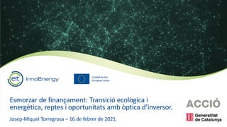 Esmorzar de finançament: Transició ecològica i
energètica, reptes i oportunitats amb òptica d’inversor.
Josep-Miquel Torregrosa – 16 de febrer de 2021.
 