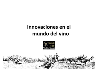 Innovaciones en el
mundo del vino
 