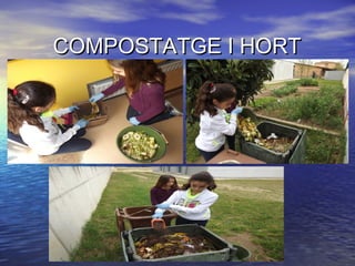 COMPOSTATGE I HORTCOMPOSTATGE I HORT
 