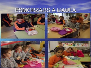 ESMORZARS A L’AULAESMORZARS A L’AULA
 