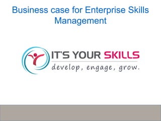 Business case for Enterprise Skills 
Management 
 