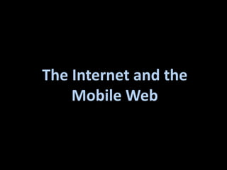 The Internet and the Mobile Web 