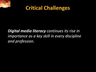 Critical ChallengesDigital media literacy continues its rise in importance as a key skill in every discipline and profession.