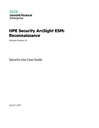 HPE Security ArcSight ESM:
Reconnaissance
Software Version: 1.0
Security Use Case Guide
April 3, 2017
 
