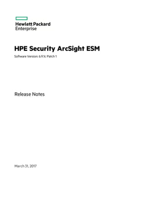 HPE Security ArcSight ESM
Software Version: 6.9.1c Patch 1
Release Notes
March 31, 2017
 
