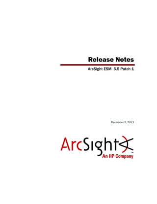 Release Notes
ArcSight ESM 5.5 Patch 1
December 5, 2013
 