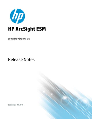 September 20, 2015
Release Notes
Software Version: 5.6
HP ArcSight ESM
 