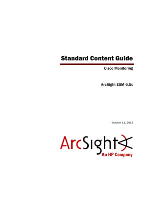 Standard Content Guide
Cisco Monitoring
ArcSight ESM 6.5c
October 11, 2013
 