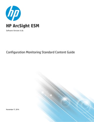 HP ArcSight ESM
Software Version: 6.8c
Configuration Monitoring Standard Content Guide
November 17, 2014
 