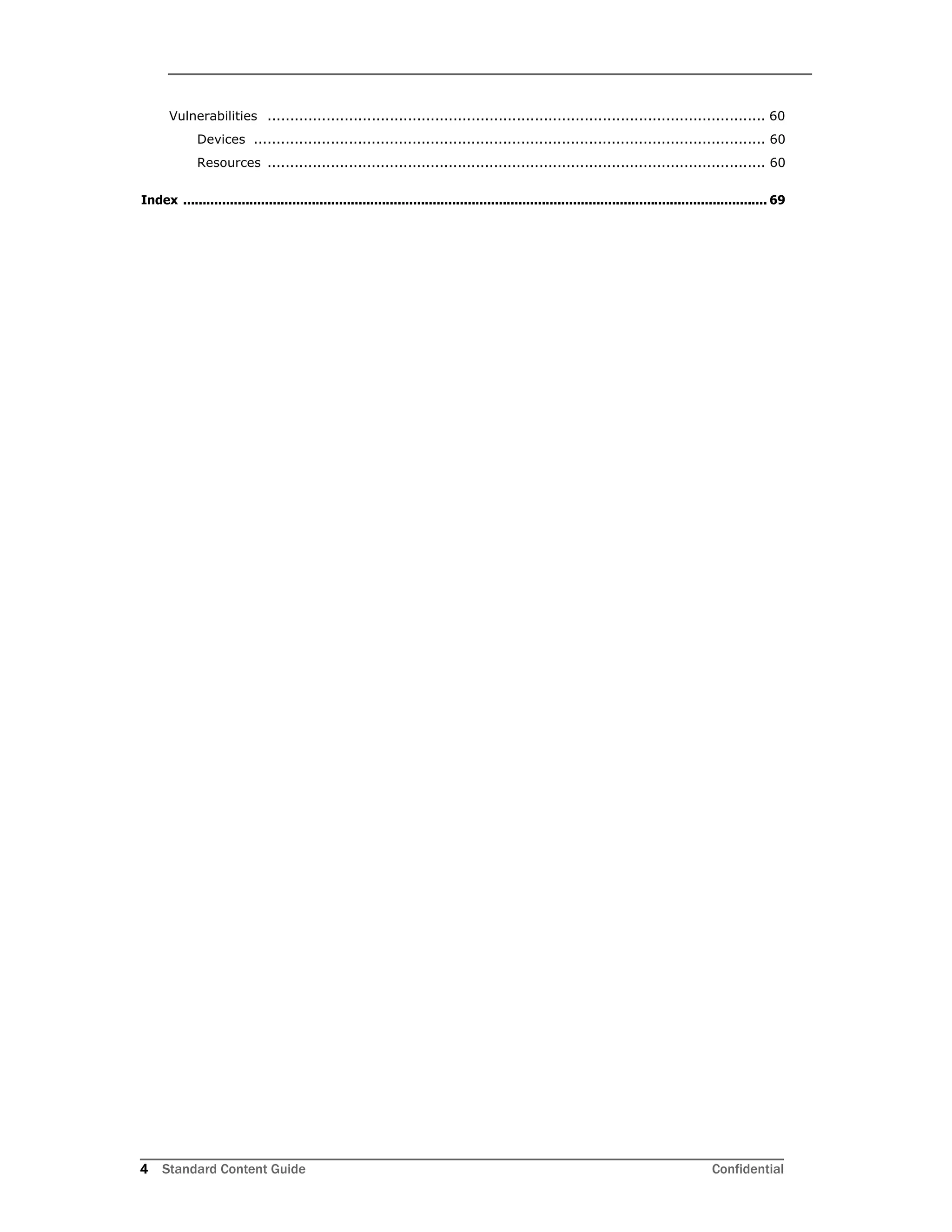 4 Standard Content Guide Confidential
Vulnerabilities .............................................................................................................. 60
Devices ................................................................................................................. 60
Resources .............................................................................................................. 60
Index ...................................................................................................................................................... 69
 