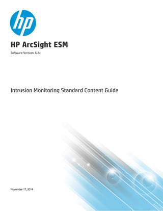 HP ArcSight ESM
Software Version: 6.8c
Intrusion Monitoring Standard Content Guide
November 17, 2014
 