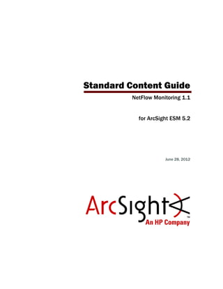 Standard Content Guide
NetFlow Monitoring 1.1
for ArcSight ESM 5.2
June 28, 2012
 
