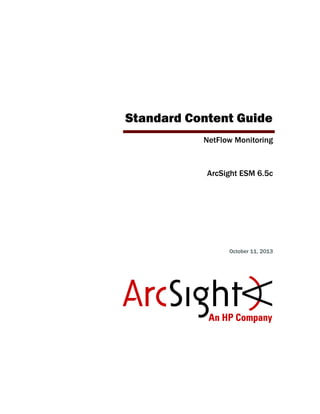 Standard Content Guide
NetFlow Monitoring
ArcSight ESM 6.5c
October 11, 2013
 