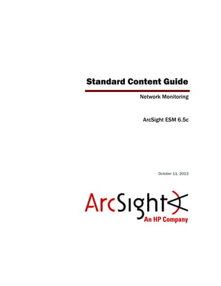 Standard Content Guide
Network Monitoring
ArcSight ESM 6.5c
October 11, 2013
 