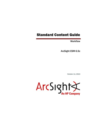 Standard Content Guide
Workflow
ArcSight ESM 6.5c
October 11, 2013
 