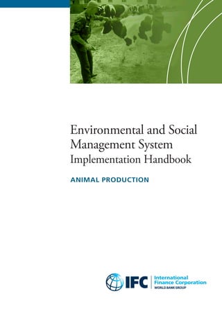 ANIMAL PRODUCTION 
Environmental and Social Management SystemImplementation Handbook  