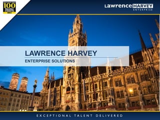 11/11/2014 
1 
LAWRENCE HARVEY 
ENTERPRISE SOLUTIONS  