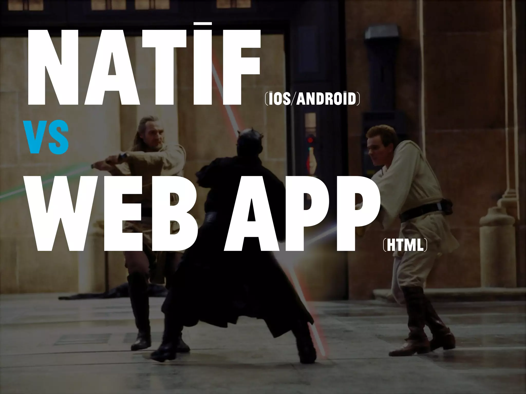 natif(iOS/Android)
vs
web app(html)
 