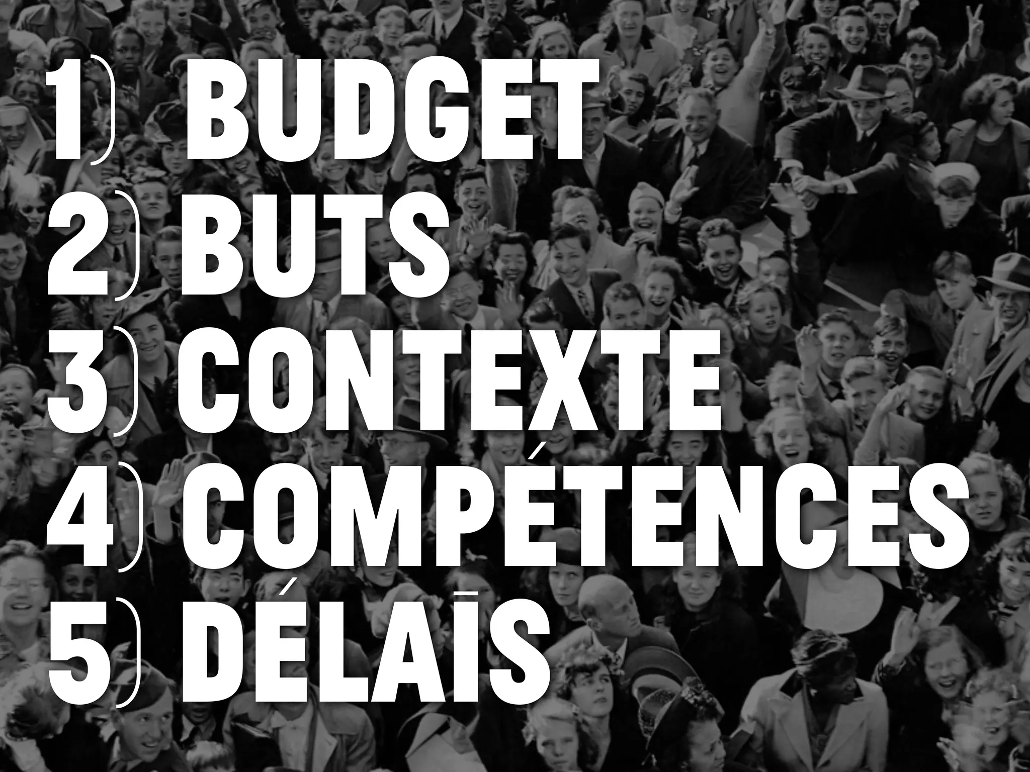 1) budget
2) BUTS
3) Contexte
4) compétences
5) délais
 