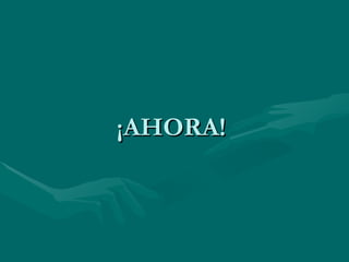 ¡AHORA!  
