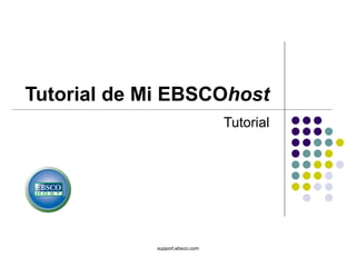 Tutorial de Mi EBSCO host Tutorial support.ebsco.com 