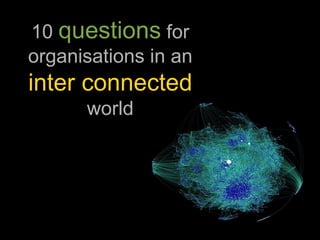 10  questions  for organisations in an  inter connected   world 