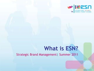 What is ESN?
Strategic Brand Management| Summer 2011
 