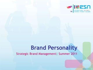 Brand Personality
Strategic Brand Management| Summer 2011
 