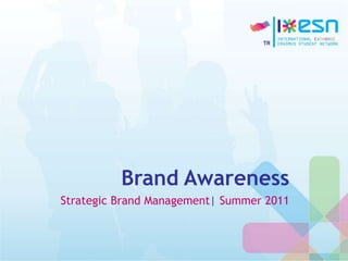 Brand Awareness
Strategic Brand Management| Summer 2011
 