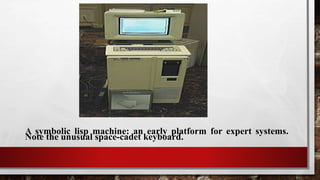 A symbolic lisp machine: an early platform for expert systems.
Note the unusual space-cadet keyboard.
 