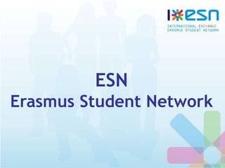 ESN
Erasmus Student Network
 