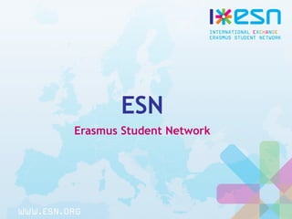 ESN
Erasmus Student Network
 