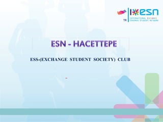 ESS-(EXCHANGE STUDENT SOCIETY) CLUB
 