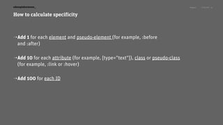 Niagara! 27.03.2015edenspiekermann_
How to calculate specificity
⇢Add 1 for each element and pseudo-element (for example, ...
