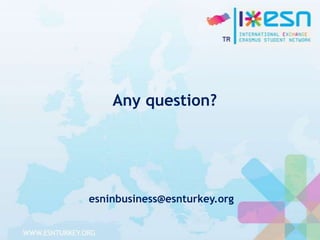 Any question?

esninbusiness@esnturkey.org

 