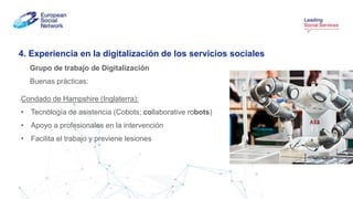 4. Experiencia en la digitalización de los servicios sociales
Grupo de trabajo de Digitalización
Buenas prácticas:
Región ...