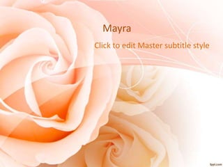 Mayra
Click to edit Master subtitle style

 