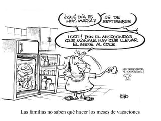 Las familias no saben qué hacer los meses de vacaciones