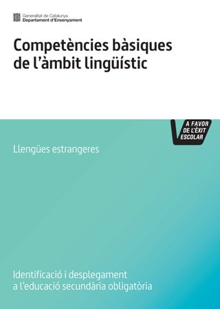 Competències bàsiques
de l’àmbit lingüístic
Identificació i desplegament
a l’educació secundària obligatòria
Llengües estrangeres
 