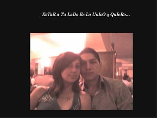 EsTaR a Tu LaDo Es Lo UnIcO q QuIeRo… 