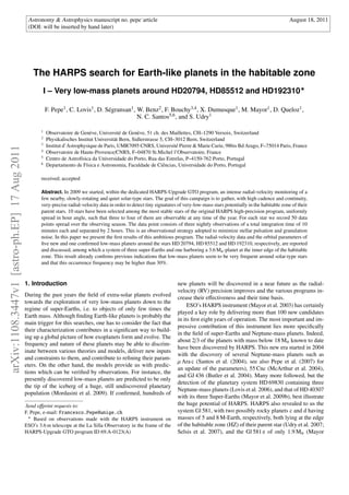 Astronomy & Astrophysics manuscript no. pepe˙article                                                                              August 18, 2011
                                               (DOI: will be inserted by hand later)




                                                  The HARPS search for Earth-like planets in the habitable zone
                                                         I – Very low-mass planets around HD20794, HD85512 and HD192310

                                                         F. Pepe1 , C. Lovis1 , D. S´ gransan1 , W. Benz2 , F. Bouchy3,4 , X. Dumusque1 , M. Mayor1 , D. Queloz1 ,
                                                                                    e
                                                                                                 N. C. Santos5,6 , and S. Udry1

                                                     1
                                                         Observatoire de Gen` ve, Universit´ de Gen` ve, 51 ch. des Maillettes, CH–1290 Versoix, Switzerland
                                                                              e               e       e
                                                     2
                                                         Physikalisches Institut Universit¨ t Bern, Sidlerstrasse 5, CH–3012 Bern, Switzerland
                                                                                          a
                                                     3
                                                         Institut d’Astrophysique de Paris, UMR7095 CNRS, Universit´ Pierre & Marie Curie, 98bis Bd Arago, F–75014 Paris, France
                                                                                                                        e
arXiv:1108.3447v1 [astro-ph.EP] 17 Aug 2011




                                                     4
                                                         Observatoire de Haute-Provence/CNRS, F–04870 St.Michel l’Observatoire, France
                                                     5
                                                         Centro de Astrof´sica da Universidade do Porto, Rua das Estrelas, P–4150-762 Porto, Portugal
                                                                          ı
                                                     6
                                                         Departamento de F´sica e Astronomia, Faculdade de Ciˆ ncias, Universidade do Porto, Portugal
                                                                            ı                                      e

                                                     received; accepted

                                                     Abstract. In 2009 we started, within the dedicated HARPS-Upgrade GTO program, an intense radial-velocity monitoring of a
                                                     few nearby, slowly-rotating and quiet solar-type stars. The goal of this campaign is to gather, with high cadence and continuity,
                                                     very-precise radial-velocity data in order to detect tiny signatures of very-low-mass stars potentially in the habitable zone of their
                                                     parent stars. 10 stars have been selected among the most stable stars of the original HARPS high-precision program, uniformly
                                                     spread in hour angle, such that three to four of them are observable at any time of the year. For each star we record 50 data
                                                     points spread over the observing season. The data point consists of three nightly observations of a total integration time of 10
                                                     minutes each and separated by 2 hours. This is an observational strategy adopted to minimize stellar pulsation and granulation
                                                     noise. In this paper we present the ﬁrst results of this ambitious program. The radial-velocity data and the orbital parameters of
                                                     ﬁve new and one conﬁrmed low-mass planets around the stars HD 20794, HD 85512 and HD 192310, respectively, are reported
                                                     and discussed, among which a system of three super-Earths and one harboring a 3.6 M⊕ -planet at the inner edge of the habitable
                                                     zone. This result already conﬁrms previous indications that low-mass planets seem to be very frequent around solar-type stars
                                                     and that this occurrence frequency may be higher than 30%.


                                              1. Introduction                                                            new planets will be discovered in a near future as the radial-
                                                                                                                         velocity (RV) precision improves and the various programs in-
                                              During the past years the ﬁeld of extra-solar planets evolved              crease their eﬀectiveness and their time basis.
                                              towards the exploration of very low-mass planets down to the
                                                                                                                              ESO’s HARPS instrument (Mayor et al. 2003) has certainly
                                              regime of super-Earths, i.e. to objects of only few times the
                                                                                                                         played a key role by delivering more than 100 new candidates
                                              Earth mass. Although ﬁnding Earth-like planets is probably the
                                                                                                                         in its ﬁrst eight years of operation. The most important and im-
                                              main trigger for this searches, one has to consider the fact that
                                                                                                                         pressive contribution of this instrument lies more speciﬁcally
                                              their characterization contributes in a signiﬁcant way to build-
                                                                                                                         in the ﬁeld of super-Earths and Neptune-mass planets. Indeed,
                                              ing up a global picture of how exoplanets form and evolve. The
                                                                                                                         about 2/3 of the planets with mass below 18 M⊕ known to date
                                              frequency and nature of these planets may be able to discrim-
                                                                                                                         have been discovered by HARPS. This new era started in 2004
                                              inate between various theories and models, deliver new inputs
                                                                                                                         with the discovery of several Neptune-mass planets such as
                                              and constraints to them, and contribute to reﬁning their param-
                                                                                                                         µ Ara c (Santos et al. (2004), see also Pepe et al. (2007) for
                                              eters. On the other hand, the models provide us with predic-
                                                                                                                         an update of the parameters), 55 Cnc (McArthur et al. 2004),
                                              tions which can be veriﬁed by observations. For instance, the
                                                                                                                         and GJ 436 (Butler et al. 2004). Many more followed, but the
                                              presently discovered low-mass planets are predicted to be only
                                                                                                                         detection of the planetary system HD 69830 containing three
                                              the tip of the iceberg of a huge, still undiscovered planetary
                                                                                                                         Neptune-mass planets (Lovis et al. 2006), and that of HD 40307
                                              population (Mordasini et al. 2009). If conﬁrmed, hundreds of
                                                                                                                         with its three Super-Earths (Mayor et al. 2009b), best illustrate
                                              Send oﬀprint requests to:                                                  the huge potential of HARPS. HARPS also revealed to us the
                                              F. Pepe, e-mail: Francesco.Pepe@unige.ch                                   system Gl 581, with two possibly rocky planets c and d having
                                                  Based on observations made with the HARPS instrument on                masses of 5 and 8 M-Earth, respectively, both lying at the edge
                                              ESO’s 3.6 m telescope at the La Silla Observatory in the frame of the      of the habitable zone (HZ) of their parent star (Udry et al. 2007;
                                              HARPS-Upgrade GTO program ID 69.A-0123(A)                                  Selsis et al. 2007), and the Gl 581 e of only 1.9 M⊕ (Mayor
 