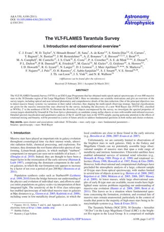 A&A 530, A108 (2011)                                                                                                    Astronomy
DOI: 10.1051/0004-6361/201116782                                                                                         &
c ESO 2011                                                                                                              Astrophysics


                                    The VLT-FLAMES Tarantula Survey
                                   I. Introduction and observational overview
       C. J. Evans1 , W. D. Taylor2 , V. Hénault-Brunet2 , H. Sana3 , A. de Koter3,4 , S. Simón-Díaz5,6 , G. Carraro7 ,
             T. Bagnoli3 , N. Bastian8,9 , J. M. Bestenlehner10 , A. Z. Bonanos11 , E. Bressert9,12,13 , I. Brott4,14 ,
      M. A. Campbell2 , M. Cantiello15 , J. S. Clark16 , E. Costa17 , P. A. Crowther18 , S. E. de Mink19, , E. Doran18 ,
        P. L. Dufton20 , P. R. Dunstall20 , K. Friedrich15 , M. Garcia5,6 , M. Gieles21 , G. Gräfener10 , A. Herrero5,6 ,
         I. D. Howarth22 , R. G. Izzard15 , N. Langer15 , D. J. Lennon23 , J. Maíz Apellániz24 ,        , N. Markova25 ,
              F. Najarro26 , J. Puls27 , O. H. Ramirez3 , C. Sabín-Sanjulián5,6 , S. J. Smartt20 , V. E. Stroud16,28 ,

                                     J. Th. van Loon29 , J. S. Vink10 , and N. R. Walborn19
                                                   (Aﬃliations can be found after the references)
                                               Received 25 February 2011 / Accepted 26 March 2011

                                                                     ABSTRACT

The VLT-FLAMES Tarantula Survey (VFTS) is an ESO Large Programme that has obtained multi-epoch optical spectroscopy of over 800 massive
stars in the 30 Doradus region of the Large Magellanic Cloud (LMC). Here we introduce our scientiﬁc motivations and give an overview of the
survey targets, including optical and near-infrared photometry and comprehensive details of the data reduction. One of the principal objectives was
to detect massive binary systems via variations in their radial velocities, thus shaping the multi-epoch observing strategy. Spectral classiﬁcations
are given for the massive emission-line stars observed by the survey, including the discovery of a new Wolf-Rayet star (VFTS 682, classiﬁed
as WN5h), 2 to the northeast of R136. To illustrate the diversity of objects encompassed by the survey, we investigate the spectral properties of
sixteen targets identiﬁed by Gruendl & Chu from Spitzer photometry as candidate young stellar objects or stars with notable mid-infrared excesses.
Detailed spectral classiﬁcation and quantitative analysis of the O- and B-type stars in the VFTS sample, paying particular attention to the eﬀects of
rotational mixing and binarity, will be presented in a series of future articles to address fundamental questions in both stellar and cluster evolution.
Key words. open clusters and associations: individual: 30 Doradus – stars: early-type – stars: fundamental parameters –
binaries: spectroscopic – stars: Wolf-Rayet


1. Introduction                                                              local conditions are close to those found in the early universe
                                                                             (e.g., Bresolin et al. 2006, 2007; Evans et al. 2007).
Massive stars have played an important role in galaxy evolution
                                                                                 Unfortunately, we are currently limited to observations of
throughout cosmological time via their intense winds, ultravi-
                                                                             the brightest stars in such galaxies. Only in the Galaxy and
olet radiation ﬁelds, chemical processing, and explosions. For
                                                                             Magellanic Clouds can we potentially assemble large obser-
instance, they dominate the rest-frame ultraviolet spectra of star-
                                                                             vational samples of massive stars that span a wide range of
forming, Lyman-break galaxies, in which multiple “starburst”
                                                                             metallicity and intrinsic luminosities. Ultraviolet satellites have
components (or mergers) are seen out to redshifts of at least z ∼ 5
                                                                             enabled substantial surveys of terminal wind velocities (e.g.,
(Douglas et al. 2010). Indeed, they are thought to have been a
                                                                             Howarth & Prinja 1989; Prinja et al. 1990) and rotational ve-
major factor in the reionization of the early universe (Haiman &
                                                                             locities (Penny 1996; Howarth et al. 1997; Penny & Gies 2009).
Loeb 1997), comprising the dominant component in the earli-
                                                                             However, both observational and computational challenges have
est galaxies, in which the star-formation rate appears to increase
                                                                             precluded the atmospheric analysis of a large, coherent sample
by a factor of ten over a period of just 200 Myr (Bouwens et al.
                                                                             of O-type stars from optical spectroscopy, with studies limited
2011).
                                                                             to several tens of objects at most (e.g. Herrero et al. 2000, 2002;
    Population synthesis codes such as Starburst99 (Leitherer                Repolust et al. 2004; Mokiem et al. 2005, 2006, 2007; Massey
et al. 1999, 2010) form the bridge between our understanding of              et al. 2009). At lower masses, while large observational sam-
the physics and evolution of individual stars, and eﬀorts to anal-           ples of early B-type stars are available, recent results have high-
yse entire populations on galaxy scales via interpretation of their          lighted some serious problems regarding our understanding of
integrated light. The sensitivity of the 8–10 m class telescopes             massive-star evolution (Hunter et al. 2008, 2009; Brott et al.
has enabled spectroscopy of individual massive stars in galaxies             2011). This leaves us in a situation where fundamental ques-
at Mpc distances (e.g., Gieren et al. 2005; Kudritzki et al. 2008),          tions concerning the formation, evolution, and eventual fate of
including some in low-metallicity dwarf galaxies, in which the               massive stars remain unanswered, particularly in the context of
                                                                             results that point to the majority of high-mass stars being in bi-
    Figures 10–12, Tables 5 and 6, and Appendix A are available in
                                                                             nary/multiple systems (e.g. Sana & Evans 2011).
electronic form at http://www.aanda.org                                          The Tarantula Nebula (NGC 2070, 30 Doradus – hereafter
    Hubble Fellow.                                                           “30 Dor”) in the Large Magellanic Cloud (LMC) is the bright-
    Ramón y Cajal Fellow.                                                    est H ii region in the Local Group. It is comprised of multiple
                                            Article published by EDP Sciences                                                    A108, page 1 of 53
 