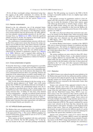 C. J. Evans et al.: The VLT-FLAMES Tarantula Survey. I.

∼50 for all three wavelength settings (determined using line-           adjacent. The ﬁfth pointing was located to the NNE of R136
free regions of the stellar continuum). In contrast, the S/N            to target a reasonable number of stars at a slightly larger radius
for VFTS 527 (R139, one of the brightest targets) exceeds               from the core.
400 per resolution element in the best spectra (Taylor et al.                Full spectral coverage for quantitative analysis is best ob-
2011).                                                                  tained with AO-corrected or HST spectroscopy – our intention
                                                                        here was to probe the dynamics of these inner regions, again
2.2.3. Nebular contamination                                            with follow-up observations to identify binary systems. Thus,
                                                                        only the LR02 Giraﬀe setting was used. The resulting wave-
Related to the sky subtraction, one of the principal limita-            length coverage was comparable to that from the Medusa ob-
tions of ﬁbre spectroscopy is the subtraction of local nebu-            servations, but at greater resolving power because of the smaller
lar emission. Indeed, at the distance of the Magellanic Clouds,         aperture (see Table 1).
even (seeing-limited) long-slit spectroscopy can suﬀer diﬃcul-               Two OBs were observed without time restrictions and, simi-
ties from spatially-varying nebular emission (cf. the HST spec-         lar to our strategy for the Medusa data, follow-up epochs (third
troscopy from, e.g. Walborn et al. 2002). Given the signiﬁcant          and fourth) were observed with a minimum interval of 28 days.
nebular emission in 30 Dor, the majority of the Giraﬀe spectra          All these data were obtained over the period 2008 October
have some degree of nebular contamination.                              to 2009 March, with a ﬁnal (ﬁfth) epoch observed in 2009
    The combination of extended nebular emission with the stel-         December/2010 January.
lar ﬂux from a point-source means that, because the seeing con-              As with the Medusa observations, a number of the ARGUS
ditions vary for diﬀerent epochs, the relative intensity of the neb-    OBs were re-observed owing to changes in conditions and other
ular contamination can vary. Apart from a minority of spectra           operational issues. The full list of completed exposures for the
with particularly strong emission, this is not a big problem for        ARGUS frames is given in Table A.3. These epochs also apply to
the hydrogen Balmer lines, where the core nebular proﬁle can            the UVES observations (Sect. 2.4), which were taken in parallel
(eﬀectively) be ignored in quantitative analysis (e.g. Mokiem           to the ARGUS data.
et al. 2006). However, care is required when selecting He I
lines for analysis (most notably λ4471) because small changes                The seeing conditions are more critical to these IFU obser-
in the nebulosity could be interpreted as evidence for binarity if      vations than for the Medusa frames, so the adopted nomencla-
unchecked with other lines.                                             ture is slightly diﬀerent for repeated OBs. The exposures ob-
                                                                        tained under the best conditions (ascertained from the seeing
                                                                        value recorded in the ﬁle headers at the time of observation) are
2.2.4. Cross-contamination of spectra                                   identiﬁed as the “a+b” pair, with other exposures following in
                                                                        order of execution (as “c+d” etc.), e.g., epoch four for the fourth
To keep the observing as simple and homogeneous as possible,            pointing (“A4”).
a constant exposure time was used for each ﬁbre conﬁguration.
A consequence was that bright stars can cross-contaminate adja-
cent spectra of fainter stars on the detector after dispersion. This    2.3.1. Reduction
cross-contamination between ﬁbres was generally minimal, but
inspection of the reduced spectra revealed a small number of ﬁ-         The ARGUS frames were reduced using the same methods as for
bres that were contaminated by bright emission lines in W-R or          the Medusa data apart from the sky subtraction and the combina-
“slash” stars and, in a couple of cases, by luminous supergiants        tion of spectra from adjacent spaxels on the sky (individual stars
with large continuum ﬂuxes.                                             typically extend over several spaxels). The extracted (cosmic-
    Thus, for the observation obtained in the best seeing, we in-       clipped) spectra were corrected to the heliocentric frame, then
spected the spectra adjacent to all “bright” stars (with counts         combined as follows.
greater than 10 000) for each Medusa ﬁeld and wavelength set-               Sources were selected if they appeared isolated in the re-
ting. In some instances the contaminated spectra were sky ﬁ-            duced IFU datacube and if they could be matched to a star
bres (rejected as described above), but ﬁve stellar targets were        (or multiple, densely-packed stars) in an archival HST F555W
omitted because they were pathologically contaminated by very           image (from the early release science observations of 30 Dor
strong emission lines. A further 22 stars have some element             taken with the Wide-Field Camera Three, WFC3). Less iso-
of cross-contamination – typically an artiﬁcial broad emission          lated sources were also extracted if their spectra could be dis-
“bump” at λ4686 from strong He II in emission-line stars in ad-         tinguished from those of their surroundings, and if they had a
jacent ﬁbres. These are noted in the ﬁnal column of Table 5 –           matching bright source in the WFC3 image. (Some sources are
quantitative spectral analysis of these stars may not be possible,      obviously multiple in the WFC3 image but their spectra were re-
but the radial velocities from other regions/lines will still be use-   tained because they might still prove useful in the analysis of the
ful to investigate binarity, gas dynamics, etc.                         velocity dispersion of R136.) The spaxels combined for a given
                                                                        source were selected on the basis that they showed the same
                                                                        spectral features (and relative strengths) as the brighest/central
2.3. VLT ARGUS-Giraffe spectroscopy
                                                                        spaxel of that source. There are small positional shifts of ap-
The Medusa data were complemented by ﬁve pointings within               proximately one spaxel between the diﬀerent epochs of a given
the central arcminute of 30 Dor with the ARGUS IFU, as shown            pointing. These shifts were taken into account when deﬁning (for
in the main panel of Fig. 2. The coarser ARGUS sampling was             each frame) the spaxels that contribute to each source.
used (0. 52/microlens, giving a ﬁeld-of-view of 11. 5×7. 3), with           Spectra were extracted for a total of 41 sources from the
a seeing constraint of ≤0. 8.                                           ARGUS frames. The 37 unique ARGUS sources are appended
    These regions are densely populated with stars, particularly        to the end of Table 5, with coordinates from centroids of match-
in the core of R136. The ﬁrst IFU pointing (“A1” in the ﬁg-             ing sources in the WFC3 image (transformed to the same astro-
ure) was located on the core, with three pointings immediately          metric system as the Selman–Skiﬀ catalogue for consistency).
                                                                                                                        A108, page 5 of 53
 