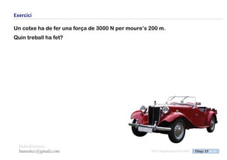 PedroLorenzo
banustec@gmail.com ESO3 MaqSimples Pres 1617ESO3 MaqSimples Pres 1617.DOC Diap. 13 de 38
Exercici
Quina potència es fa per moure un cos durant 10 m aplicant una força de 30 N
durant 5 s.
 