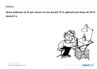 PedroLorenzo
banustec@gmail.com ESO3 MaqSimples Pres 1617ESO3 MaqSimples Pres 1617.DOC Diap. 14 de 38
Exercici
Quants watts hi ha en 20 CV?
Quants kW dóna un motor de 60 CV?
 