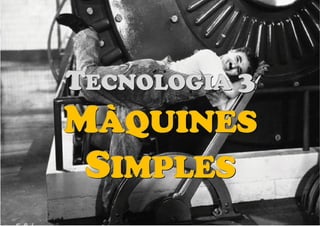 PedroLorenzo
banustec@gmail.com ESO3 MaqSimples Pres 1617ESO3 MaqSimples Pres 1617.DOC Diap. 2 de 38
M
M
M
M
M
M
TTTEEECCCNNNOOOLLLOOOGGGIIIAAA 333
MMMÀÀÀQQQUUUIIINNNEEESSS
SSSIIIMMMPPPLLLEEESSS
 