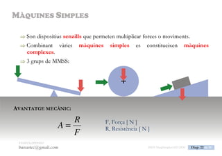 PedroLorenzo
banustec@gmail.com ESO3 MaqSimples Pres 1617ESO3 MaqSimples Pres 1617.DOC Diap. 22 de 38
PALANCA
 Barra rígida recolzada en un punt (fulcre) al voltant del qual gira.
LLEI DE LA PALANCA
F · BF = R · BR
 