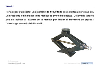 PedroLorenzo
banustec@gmail.com ESO3 MaqSimples Pres 1617ESO3 MaqSimples Pres 1617.DOC Diap. 35 de 38
Exercici
Cal muntar un dispositiu per tal de poder aixecar pesos de 1.200 N des de la
vorera fins a dalt d’un edifici.
Dissenya un sistema de politges que et permeti solucionar el problema partint
del fet que la teva força és de 200 N.
 